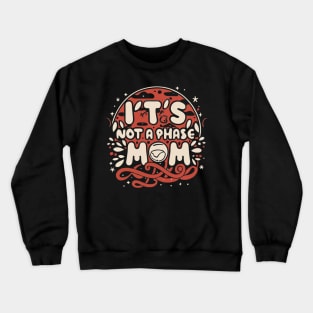 its not a phase mom Crewneck Sweatshirt